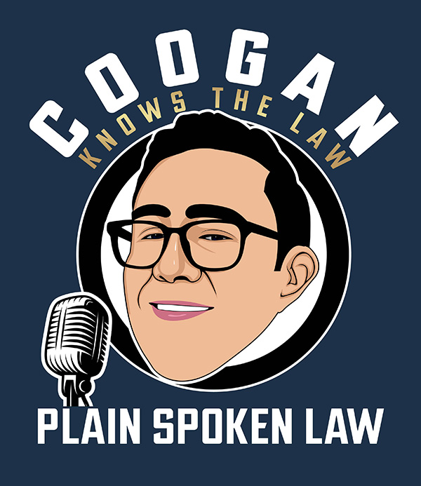 Coogan Knows The Law Plain Spoken Law Podcast